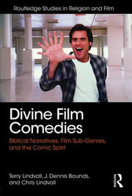 Divine Film Comedies (Biblical Narratives, Film Sub-Genres, and the Comic Spirit) - 9781138956131 by Terry Lindvall, J. Dennis Bounds, Chris Lindvall, 9781138956131