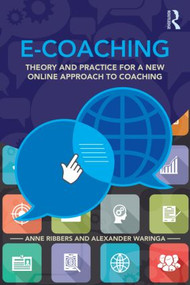 E-Coaching (Theory and practice for a new online approach to coaching) by Anne Ribbers, Alexander Waringa, 9781138778740