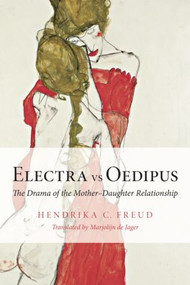 Electra vs Oedipus (The Drama of the Mother-Daughter Relationship) - 9780415547970 by Hendrika C. Freud, Marjolijn de Jager, 9780415547970