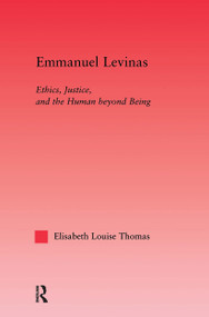 Emmanuel Levinas (Ethics, Justice, and the Human Beyond Being) - 9780415538626 by Lis Thomas, 9780415538626