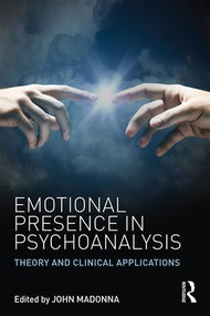 Emotional Presence in Psychoanalysis (Theory and Clinical Applications) by John Madonna, 9781138889330