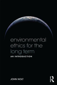 Environmental Ethics for the Long Term (An Introduction) - 9780415535847 by John Nolt, 9780415535847