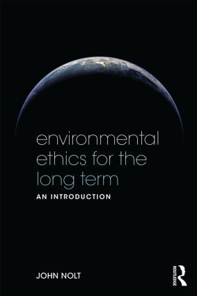 Environmental Ethics for the Long Term (An Introduction) - 9780415535847 by John Nolt, 9780415535847