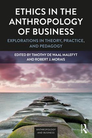 Ethics in the Anthropology of Business (Explorations in Theory, Practice, and Pedagogy) - 9781629585277 by Timothy de Waal Malefyt, Robert J Morais, 9781629585277