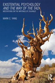 Existential Psychology and the Way of the Tao (Meditations on the Writings of Zhuangzi) - 9781138687004 by Mark C. Yang, 9781138687004