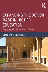 Expanding the Donor Base in Higher Education (Engaging Non-Traditional Donors) - 9780415534000 by Noah D. Drezner, 9780415534000