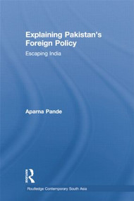 Explaining Pakistan's Foreign Policy (Escaping India) - 9781138783560 by Aparna Pande, 9781138783560