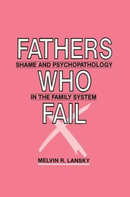 Fathers Who Fail (Shame and Psychopathology in the Family System) - 9781138881549 by Melvin R. Lansky, 9781138881549