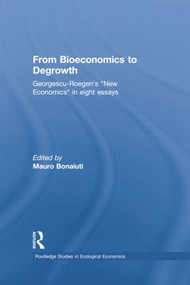 From Bioeconomics to Degrowth (Georgescu-Roegen's 'New Economics' in Eight Essays) - 9781138802964 by Nicolas Georgescu-Roegen, Mauro Bonaiuti, 9781138802964