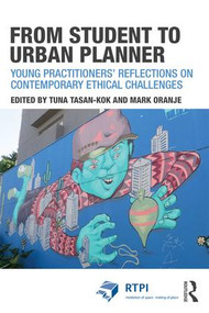 From Student to Urban Planner (Young Practitioners' Reflections on Contemporary Ethical Challenges) by Tuna Taşan-Kok, Mark Oranje, 9781138847354