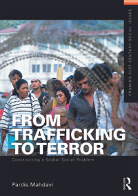 From Trafficking to Terror (Constructing a Global Social Problem) by Pardis Mahdavi, 9780415642125
