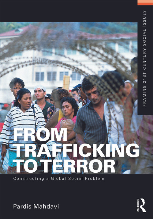 From Trafficking to Terror (Constructing a Global Social Problem) by Pardis Mahdavi, 9780415642125