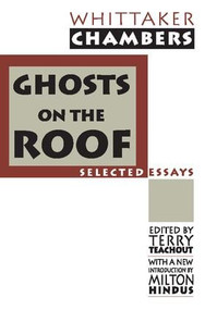 Ghosts on the Roof (Selected Journalism) - 9781560008354 by Whittaker Chambers, Terry Teachout, Milton Hindus, 9781560008354