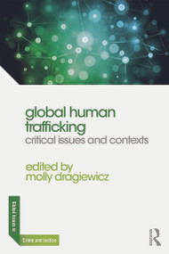 Global Human Trafficking (Critical Issues and Contexts) by Molly Dragiewicz, 9780415711104