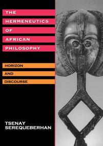 The Hermeneutics of African Philosophy (Horizon and Discourse) - 9780415908023 by Tsenay Serequeberhan, 9780415908023