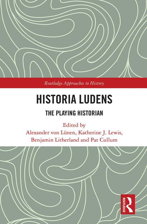 Historia Ludens (The Playing Historian) - 9781032240497 by Alexander von Lünen, Katherine J. Lewis, Benjamin Litherland, Pat Cullum, 9781032240497