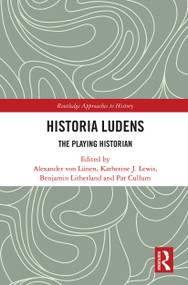 Historia Ludens (The Playing Historian) - 9781032240497 by Alexander von Lünen, Katherine J. Lewis, Benjamin Litherland, Pat Cullum, 9781032240497