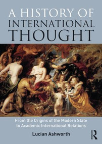 A History of International Thought (From the Origins of the Modern State to Academic International Relations) - 9781408282922 by Lucian Ashworth, 9781408282922