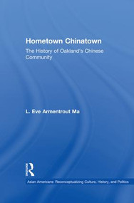 Hometown Chinatown (A History of Oakland's Chinese Community, 1852-1995) - 9781138862791 by Eva Armentrout Ma, 9781138862791