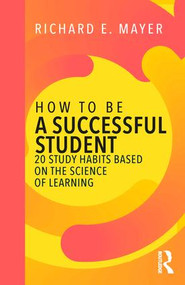 How to Be a Successful Student (20 Study Habits Based on the Science of Learning) - 9781138319868 by Richard E. Mayer, 9781138319868