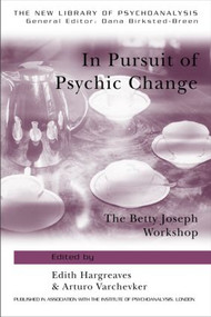 In Pursuit of Psychic Change (The Betty Joseph Workshop) - 9781583918234 by Edith Hargreaves, Arturo Varchevker, 9781583918234