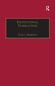 Institutional Interaction (Studies of Talk at Work) - 9781138266674 by Ilkka Arminen, 9781138266674