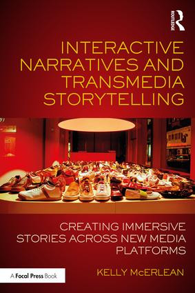Interactive Narratives and Transmedia Storytelling (Creating Immersive Stories Across New Media Platforms) - 9781138638822 by Kelly McErlean, 9781138638822
