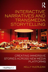 Interactive Narratives and Transmedia Storytelling (Creating Immersive Stories Across New Media Platforms) - 9781138638822 by Kelly McErlean, 9781138638822