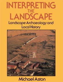 Interpreting the Landscape (Landscape Archaeology and Local History) - 9780415151405 by Michael Aston, 9780415151405