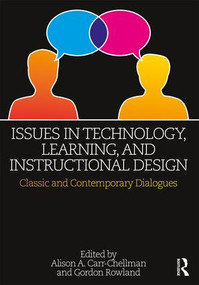 Issues in Technology, Learning, and Instructional Design (Classic and Contemporary Dialogues) by Alison A. Carr-Chellman, Gordon Rowland, 9781138897892