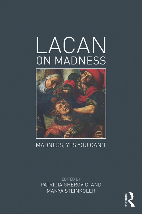 Lacan on Madness (Madness, yes you can't) by Patricia Gherovici, Manya Steinkoler, 9780415736169