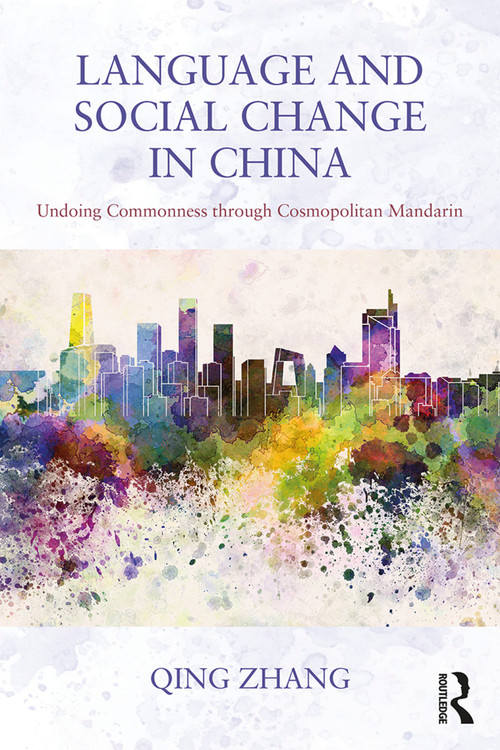 Language and Social Change in China (Undoing Commonness through Cosmopolitan Mandarin) - 9780415708081 by Qing Zhang, 9780415708081