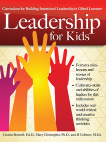 Leadership for Kids (Curriculum for Building Intentional Leadership in Gifted Learners (Grades 3-6)) by Cecelia Boswell, Mary Christopher, JJ Colburn, 9781618216755