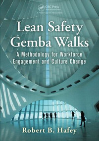 Lean Safety Gemba Walks (A Methodology for Workforce Engagement and Culture Change) by Robert B. Hafey, 9781482258981