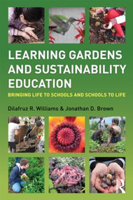 Learning Gardens and Sustainability Education (Bringing Life to Schools and Schools to Life) by Dilafruz Williams, Jonathan Brown, 9780415899826