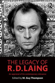 The Legacy of R. D. Laing (An appraisal of his contemporary relevance) by M. Guy Thompson, 9781138850156