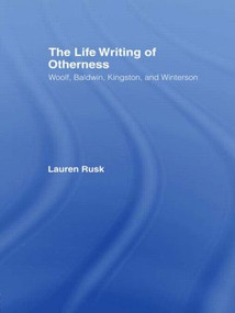 The Life Writing of Otherness (Woolf, Baldwin, Kingston, and Winterson) - 9780415803533 by Lauren Rusk, 9780415803533