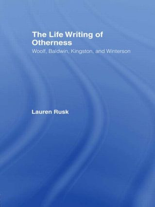 The Life Writing of Otherness (Woolf, Baldwin, Kingston, and Winterson) - 9780415803533 by Lauren Rusk, 9780415803533