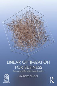 Linear Optimization for Business (Theory and practical application) by Marcos Singer, 9781138491755