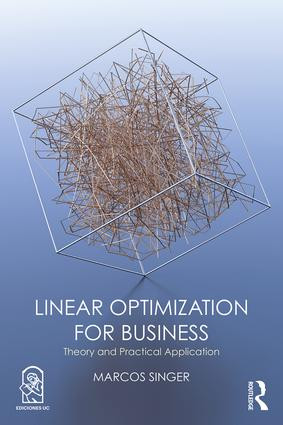 Linear Optimization for Business (Theory and practical application) by Marcos Singer, 9781138491755