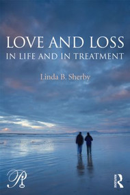 Love and Loss in Life and in Treatment - 9780415888943 by Linda B. Sherby, 9780415888943