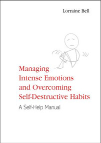 Managing Intense Emotions and Overcoming Self-Destructive Habits (A Self-Help Manual) - 9781583919156 by Lorraine Bell, 9781583919156