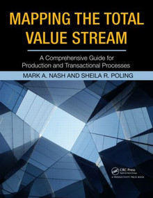 Mapping the Total Value Stream (A Comprehensive Guide for Production and Transactional Processes) by Mark A. Nash, Sheila R. Poling, 9781563273599