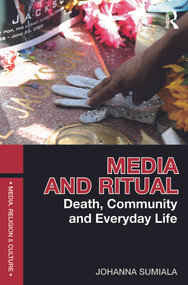 Media and Ritual (Death, Community and Everyday Life) - 9780415684330 by Johanna Sumiala, 9780415684330