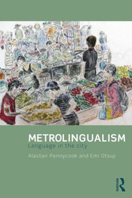 Metrolingualism (Language in the City) by Alastair Pennycook, Emi Otsuji, 9780415831659