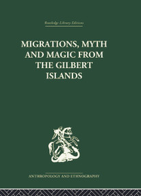 Migrations, Myth and Magic from the Gilbert Islands (Early Writings of Sir Arthur Grimble) by Rosemary Grimble, 9780415758819