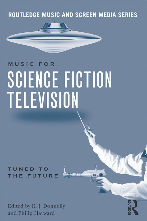 Music in Science Fiction Television (Tuned to the Future) - 9780415641081 by K.J. Donnelly, Philip Hayward, 9780415641081