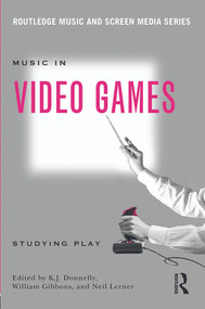 Music In Video Games (Studying Play) - 9780415634441 by K.J. Donnelly, William Gibbons, Neil Lerner, 9780415634441