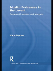 Muslim Fortresses in the Levant (Between Crusaders and Mongols) - 9781138788886 by Kate Raphael, 9781138788886