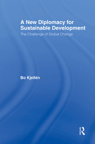 A New Diplomacy for Sustainable Development (The Challenge of Global Change) - 9780415804912 by Bo Kjellén, 9780415804912